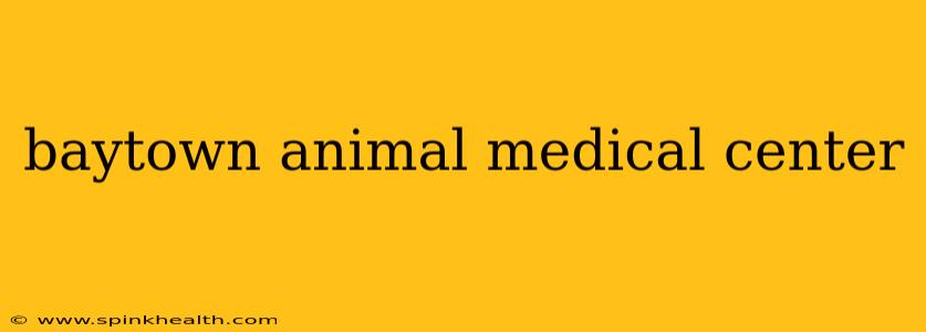 baytown animal medical center