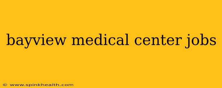 bayview medical center jobs