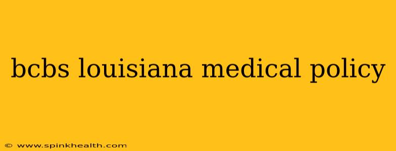bcbs louisiana medical policy