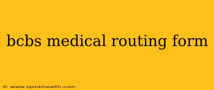 bcbs medical routing form