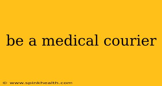 be a medical courier