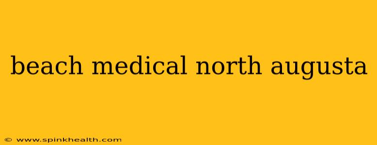 beach medical north augusta