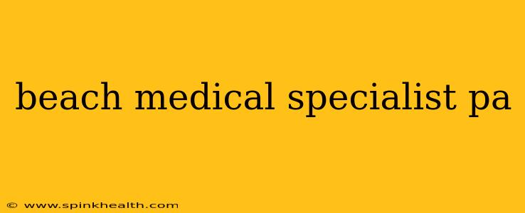 beach medical specialist pa