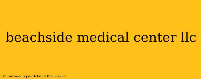 beachside medical center llc
