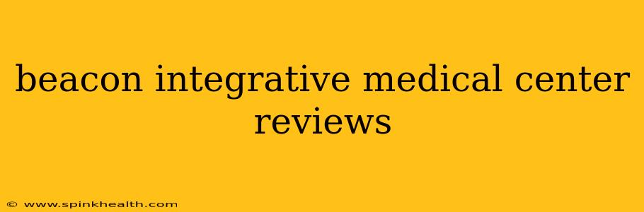 beacon integrative medical center reviews