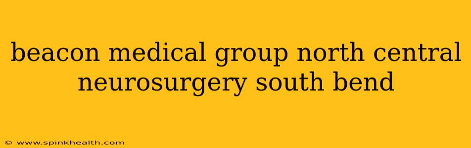 beacon medical group north central neurosurgery south bend