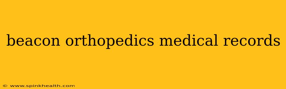 beacon orthopedics medical records