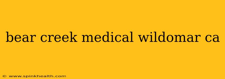 bear creek medical wildomar ca