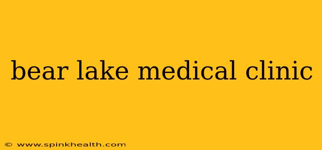 bear lake medical clinic