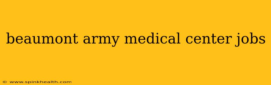 beaumont army medical center jobs