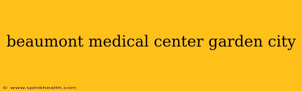 beaumont medical center garden city