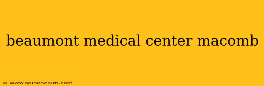 beaumont medical center macomb