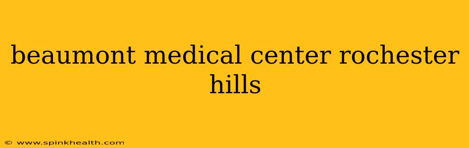 beaumont medical center rochester hills