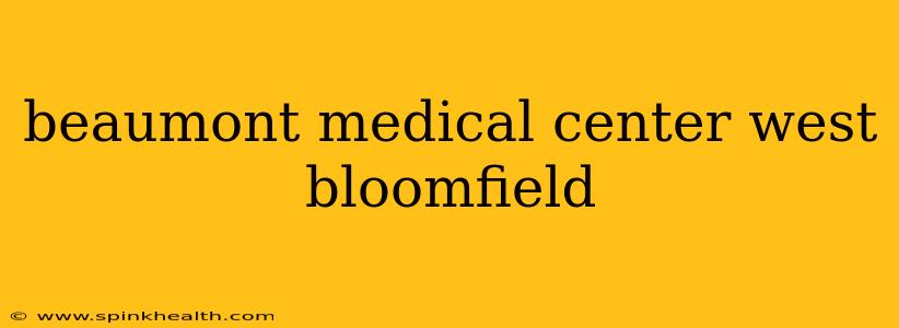beaumont medical center west bloomfield