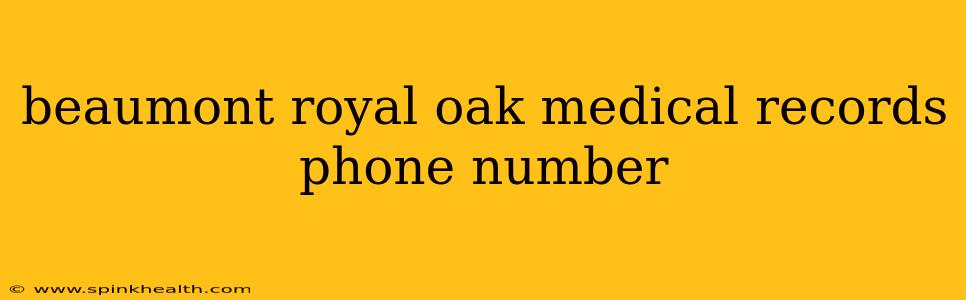 beaumont royal oak medical records phone number