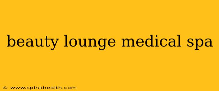 beauty lounge medical spa