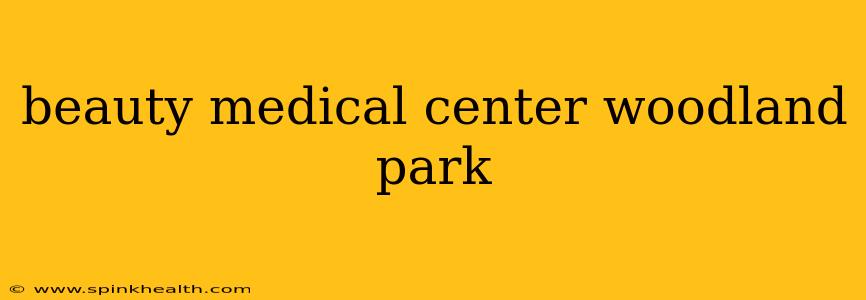 beauty medical center woodland park