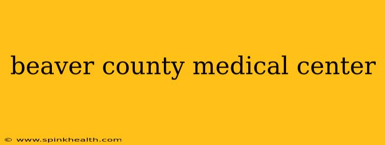 beaver county medical center