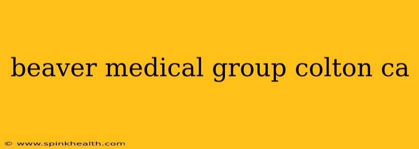 beaver medical group colton ca