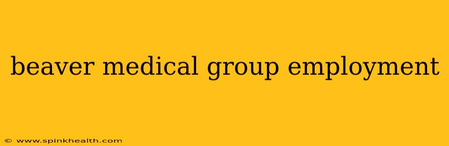 beaver medical group employment