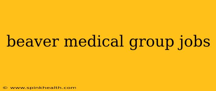 beaver medical group jobs
