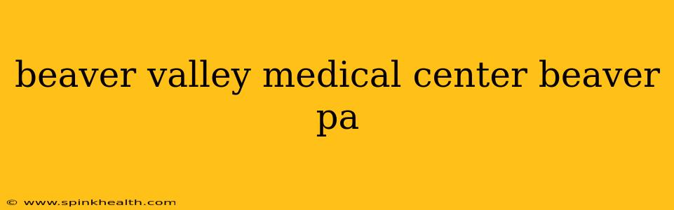 beaver valley medical center beaver pa