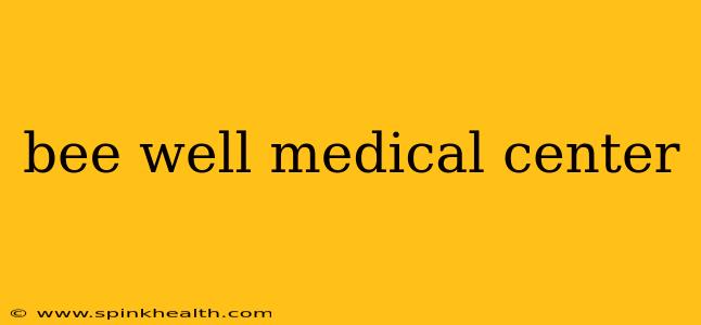 bee well medical center