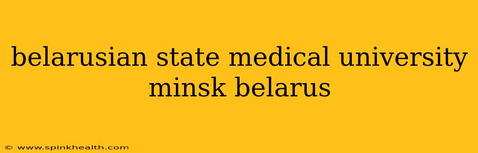 belarusian state medical university minsk belarus
