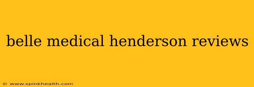 belle medical henderson reviews