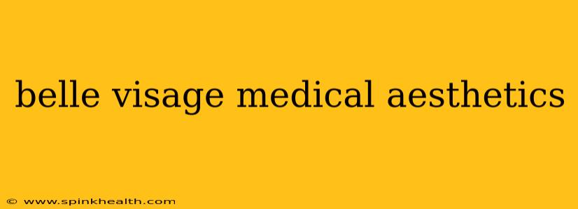 belle visage medical aesthetics