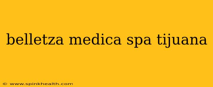 belletza medica spa tijuana