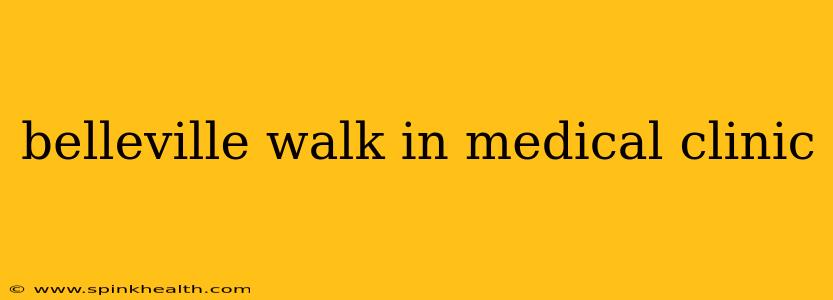 belleville walk in medical clinic