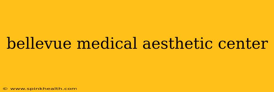 bellevue medical aesthetic center