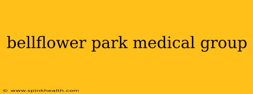 bellflower park medical group
