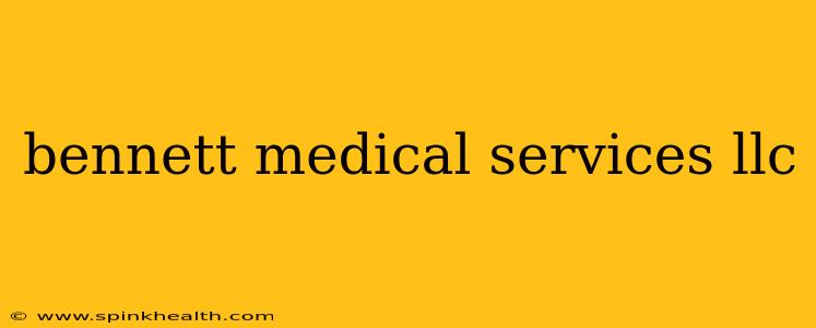 bennett medical services llc