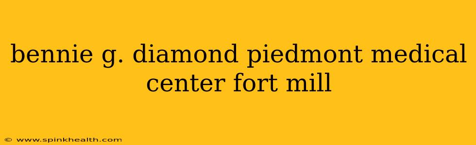 bennie g. diamond piedmont medical center fort mill