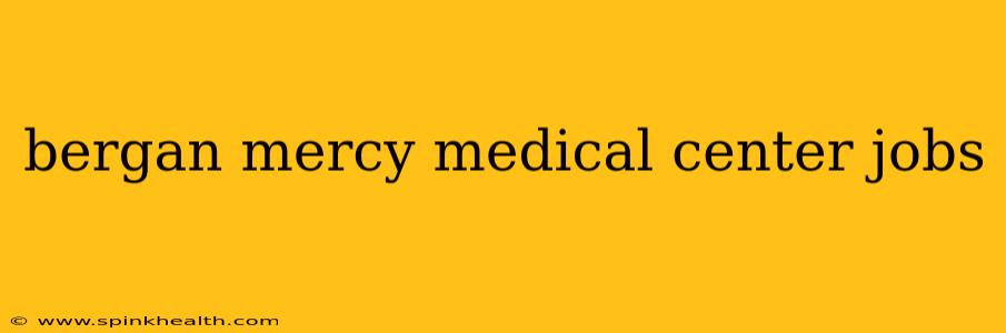 bergan mercy medical center jobs
