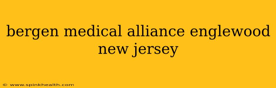 bergen medical alliance englewood new jersey