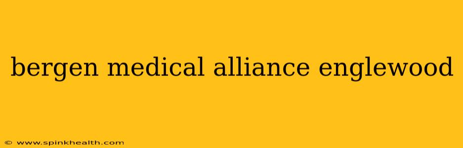 bergen medical alliance englewood
