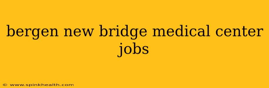 bergen new bridge medical center jobs