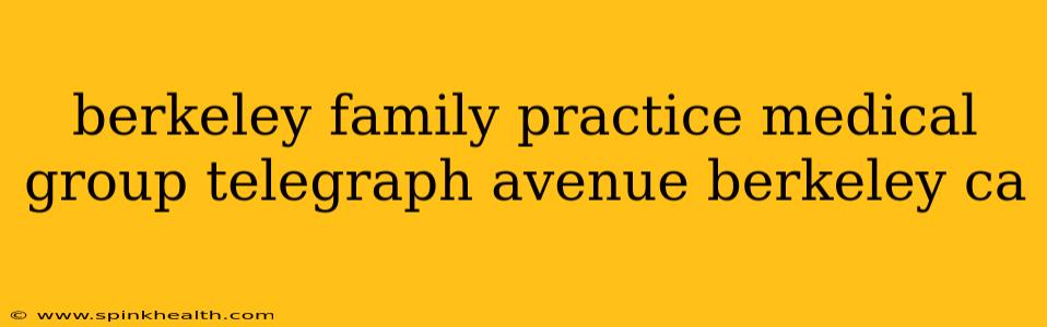berkeley family practice medical group telegraph avenue berkeley ca