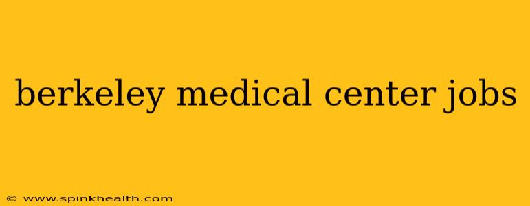 berkeley medical center jobs
