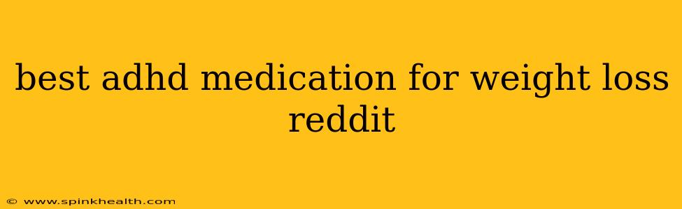 best adhd medication for weight loss reddit