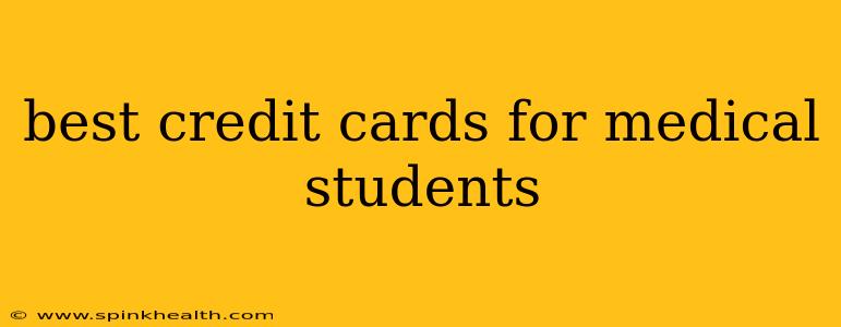 best credit cards for medical students
