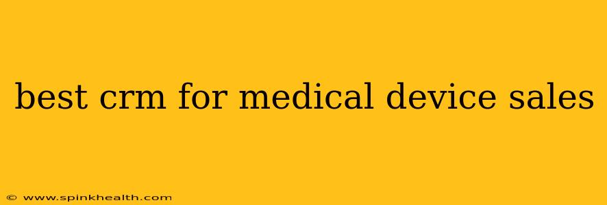 best crm for medical device sales