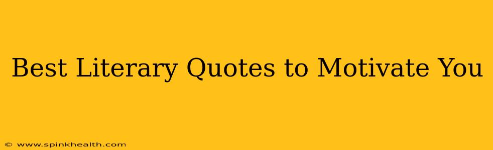 Best Literary Quotes to Motivate You