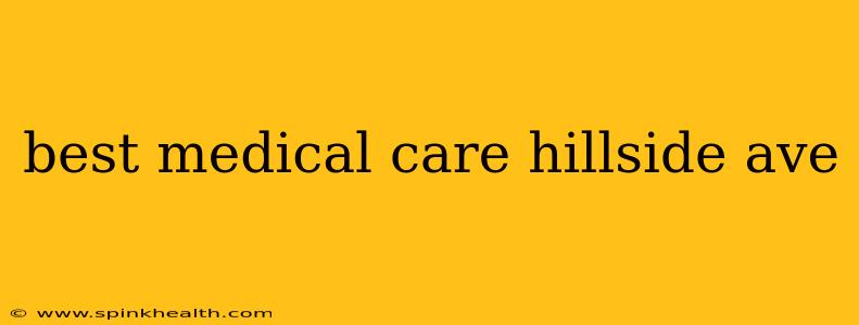 best medical care hillside ave