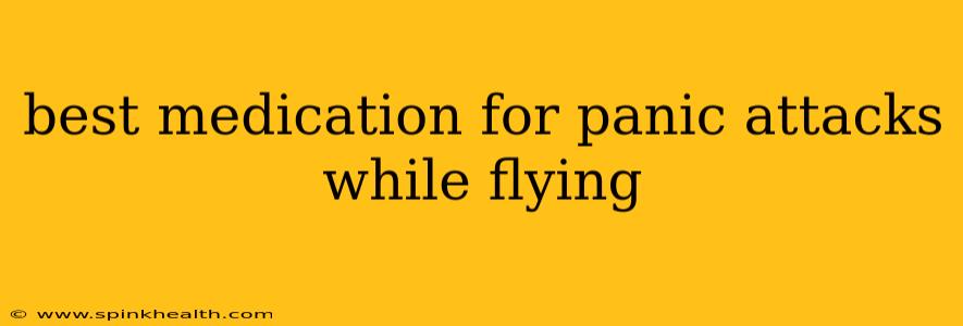 best medication for panic attacks while flying