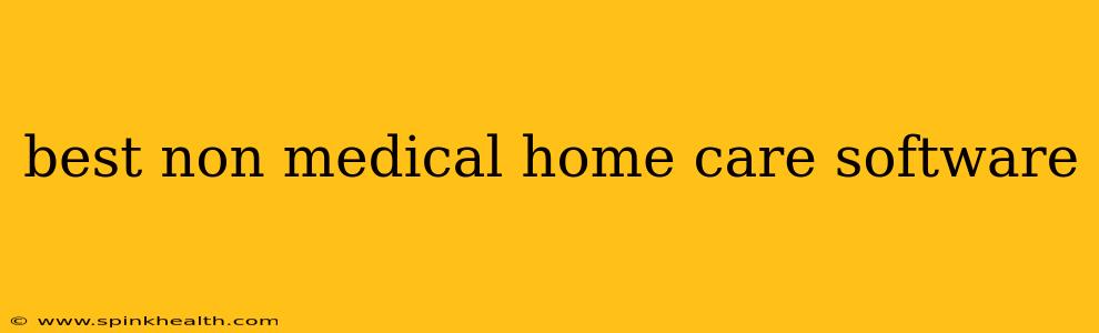 best non medical home care software
