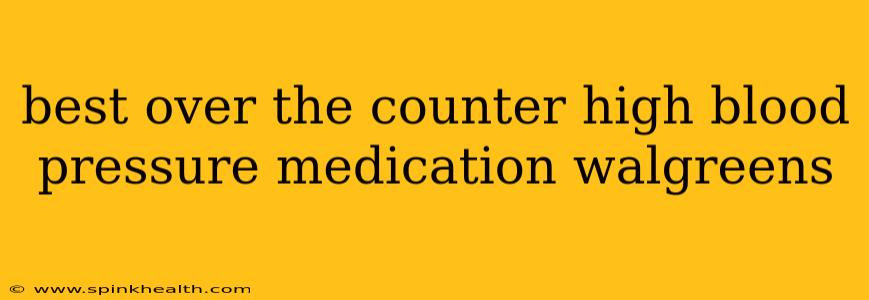 best over the counter high blood pressure medication walgreens
